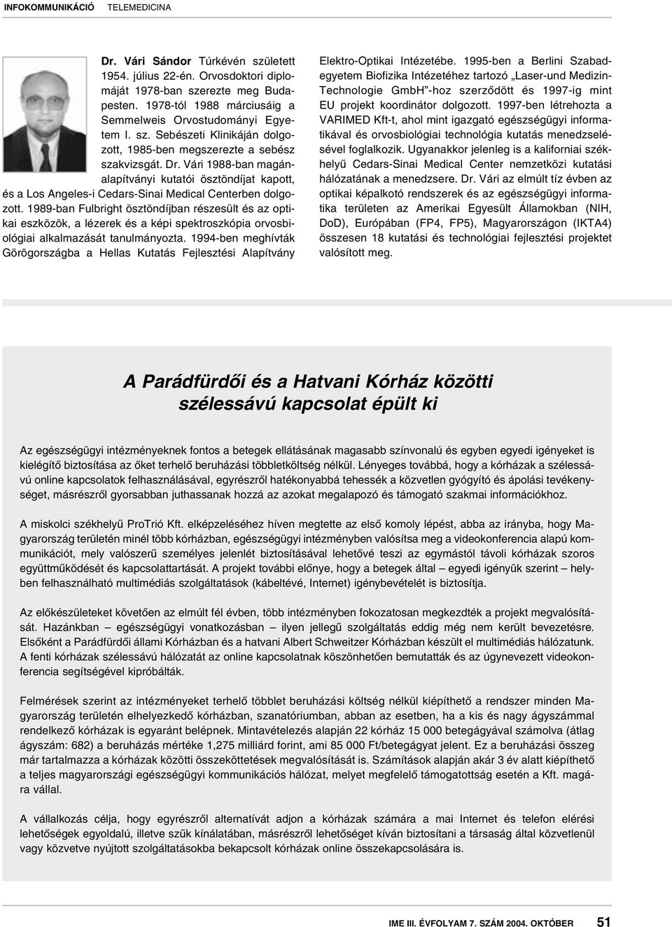 1989-ban Fulbright ösztöndíjban részesült és az optikai eszközök, a lézerek és a képi spektroszkópia orvosbiológiai alkalmazását tanulmányozta.