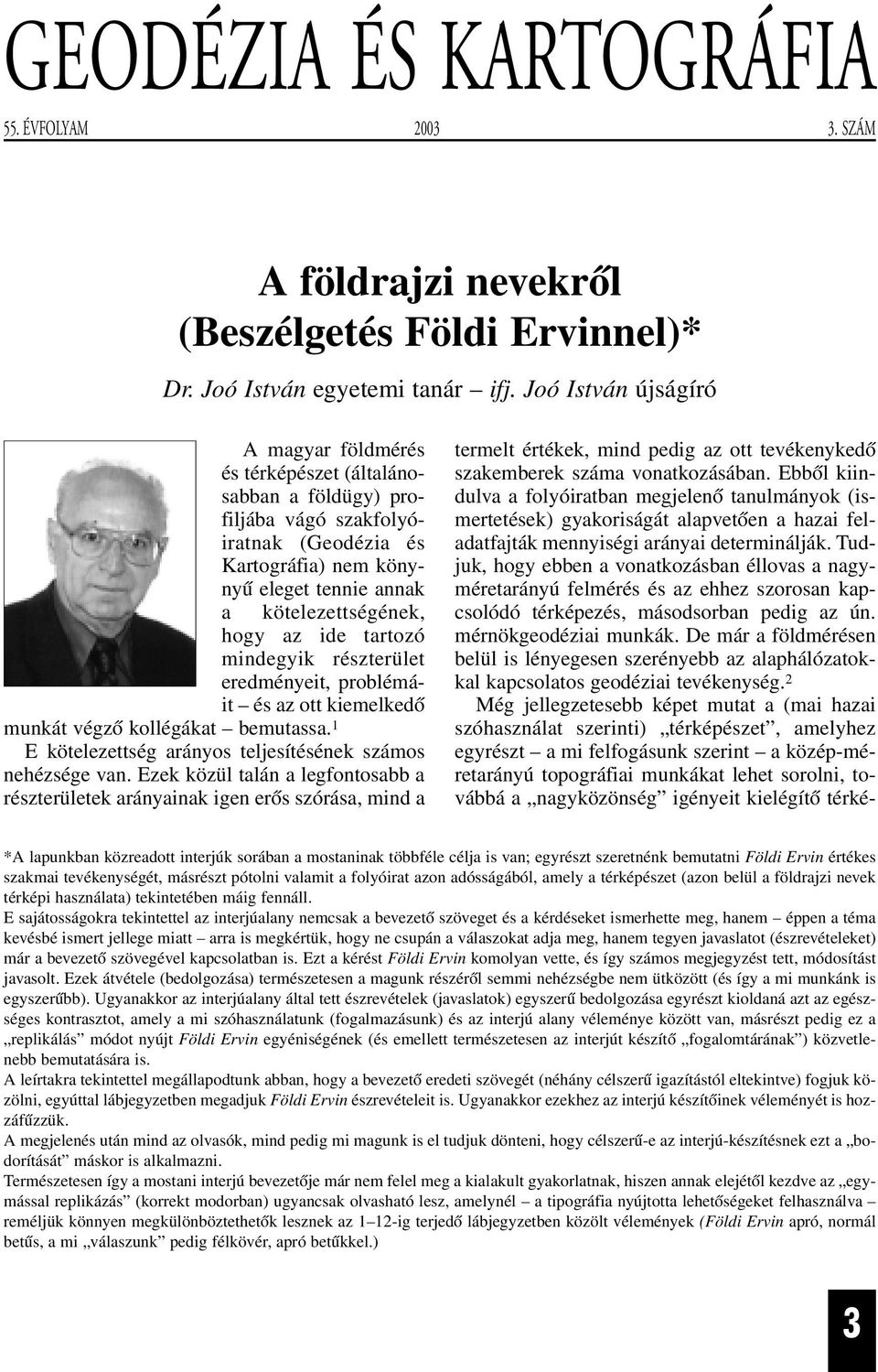 az ide tartozó mindegyik részterület eredményeit, problémáit és az ott kiemelkedõ munkát végzõ kollégákat bemutassa. 1 E kötelezettség arányos teljesítésének számos nehézsége van.