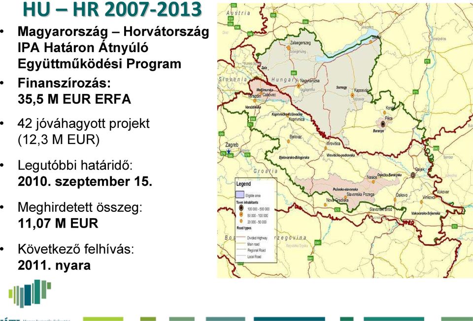 jóváhagyott projekt (12,3 M EUR) Legutóbbi határidő: 2010.
