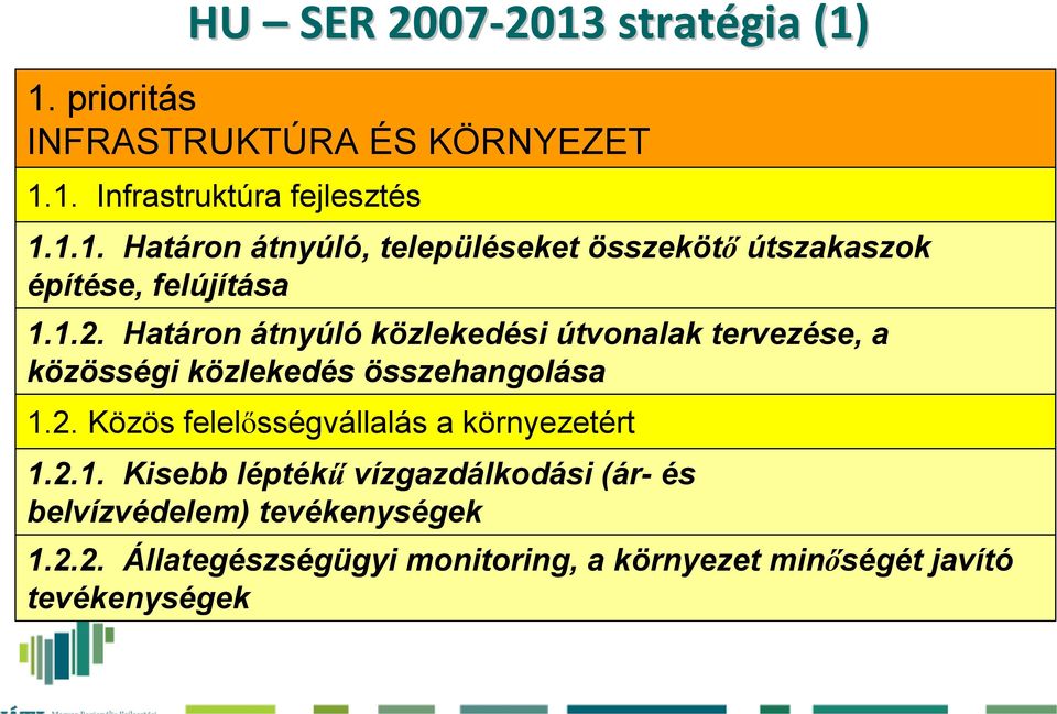 2.1. Kisebb léptékű vízgazdálkodási (ár- és belvízvédelem) tevékenységek 1.2.2. Állategészségügyi monitoring, a környezet minőségét javító tevékenységek