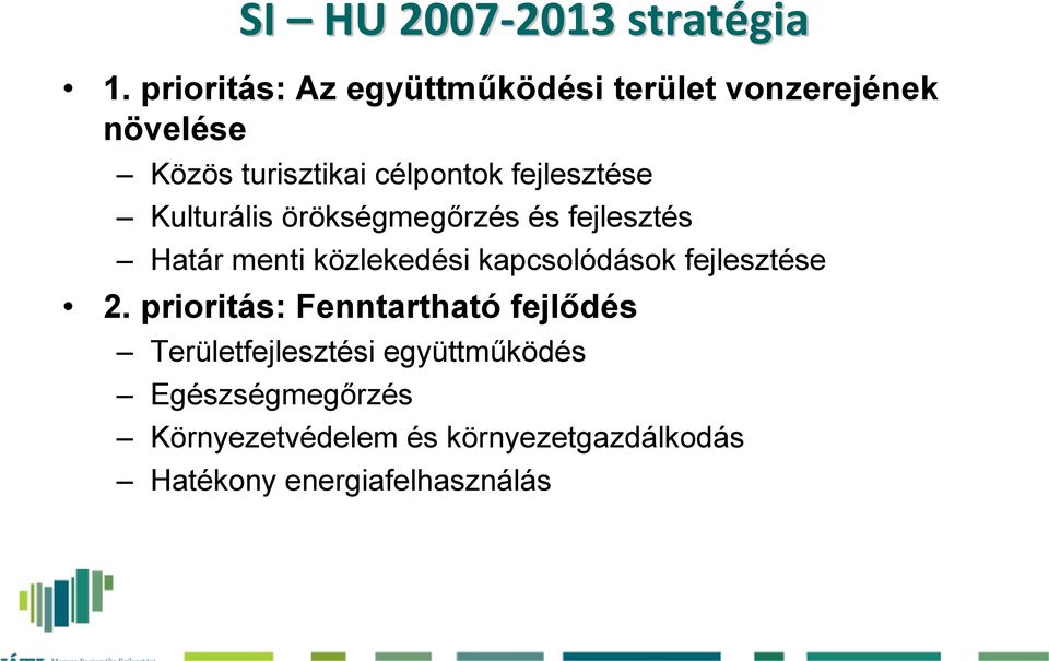 fejlesztése Kulturális örökségmegőrzés és fejlesztés Határ menti közlekedési kapcsolódások