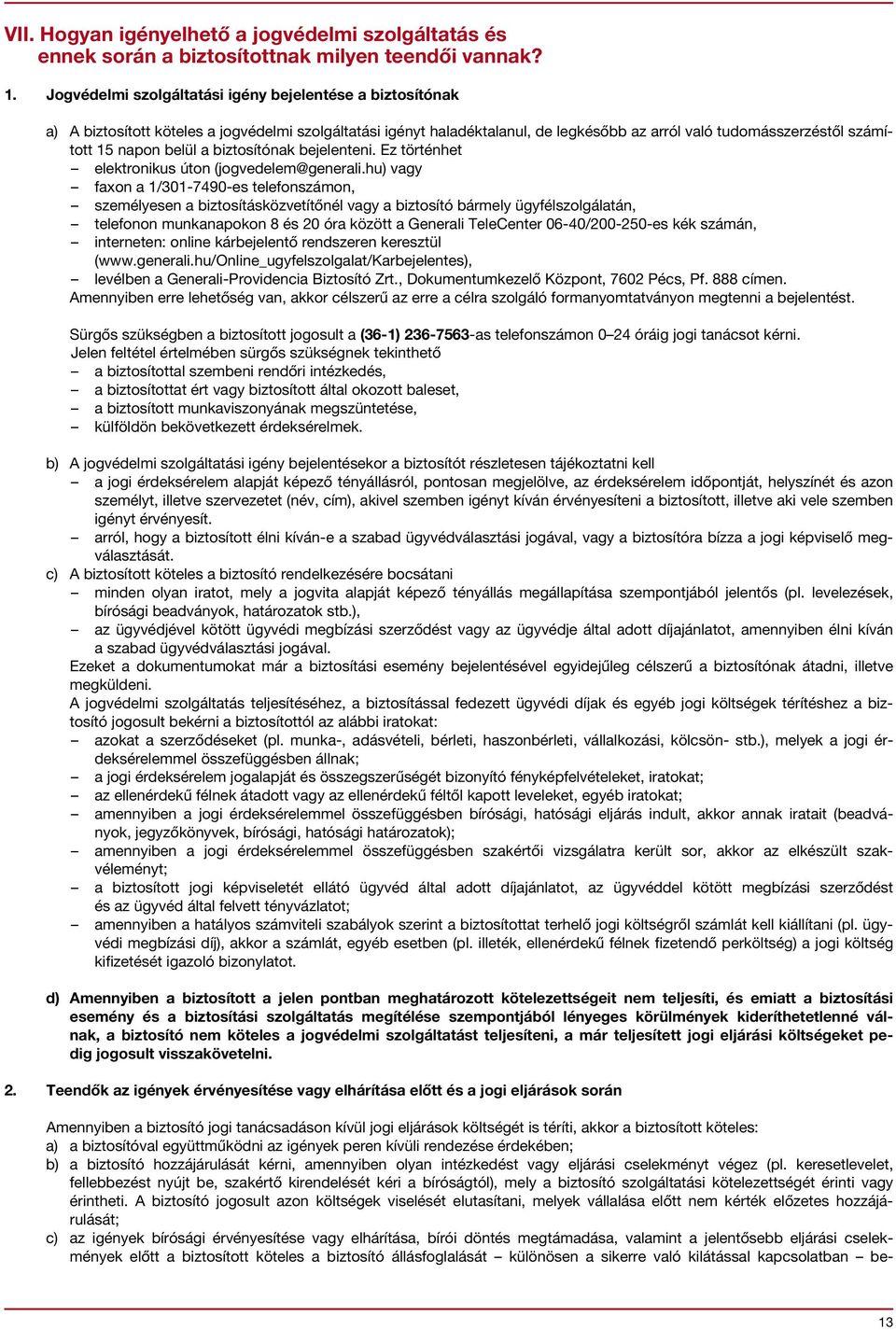 belül a biztosítónak bejelenteni. Ez történhet elektronikus úton (jogvedelem@generali.