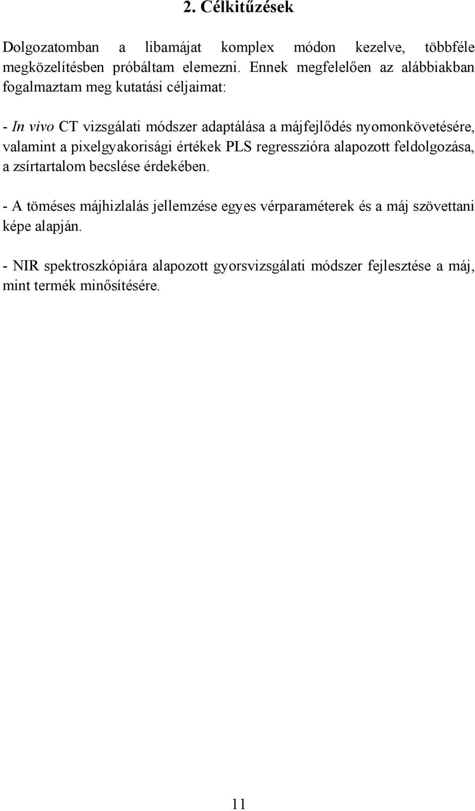 nyomonkövetésére, valamint a pixelgyakorisági értékek PLS regresszióra alapozott feldolgozása, a zsírtartalom becslése érdekében.