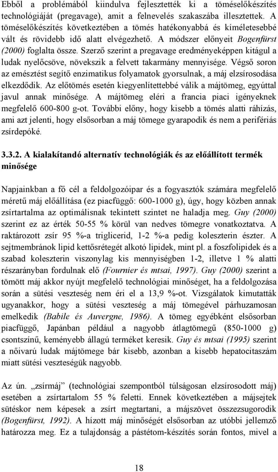 Szerző szerint a pregavage eredményeképpen kitágul a ludak nyelőcsöve, növekszik a felvett takarmány mennyisége.