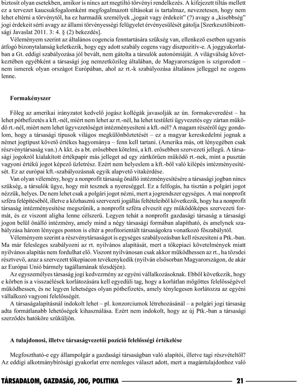 ) avagy a kisebbség jogi érdekeit sérti avagy az állami törvényességi felügyelet érvényesülését gátolja [Szerkesztõbizottsági Javaslat 2011. 3: 4. (2) bekezdés].