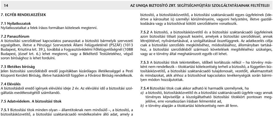 1 Nyilatkozatok Nyilatkozataikat a felek írásos formában kötelesek megtenni. 7.