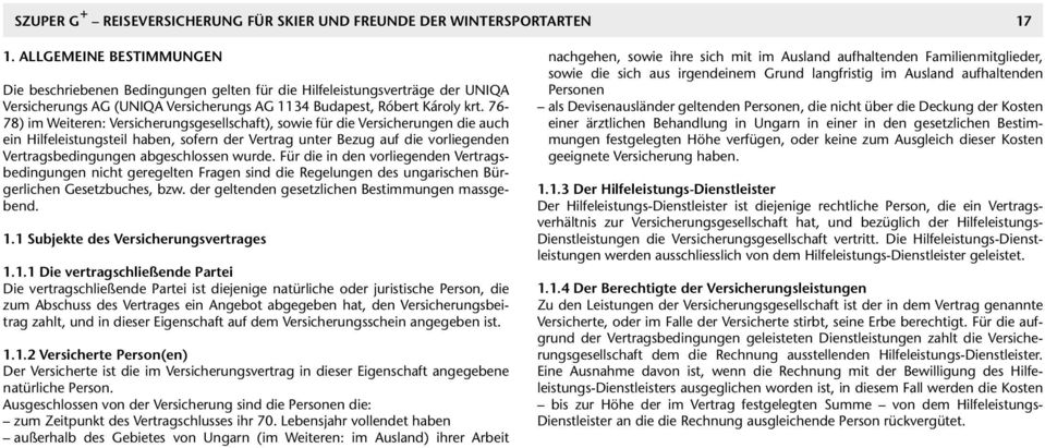 76-78) im Weiteren: Versicherungsgesellschaft), sowie für die Versicherungen die auch ein Hilfeleistungsteil haben, sofern der Vertrag unter Bezug auf die vorliegenden Vertragsbedingungen