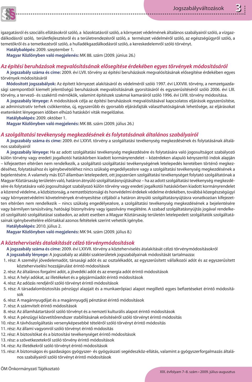 Hatálybalépés: 2009. szeptember 1. Magyar Közlönyben való megjelenés: MK 88. szám (2009. június 26.