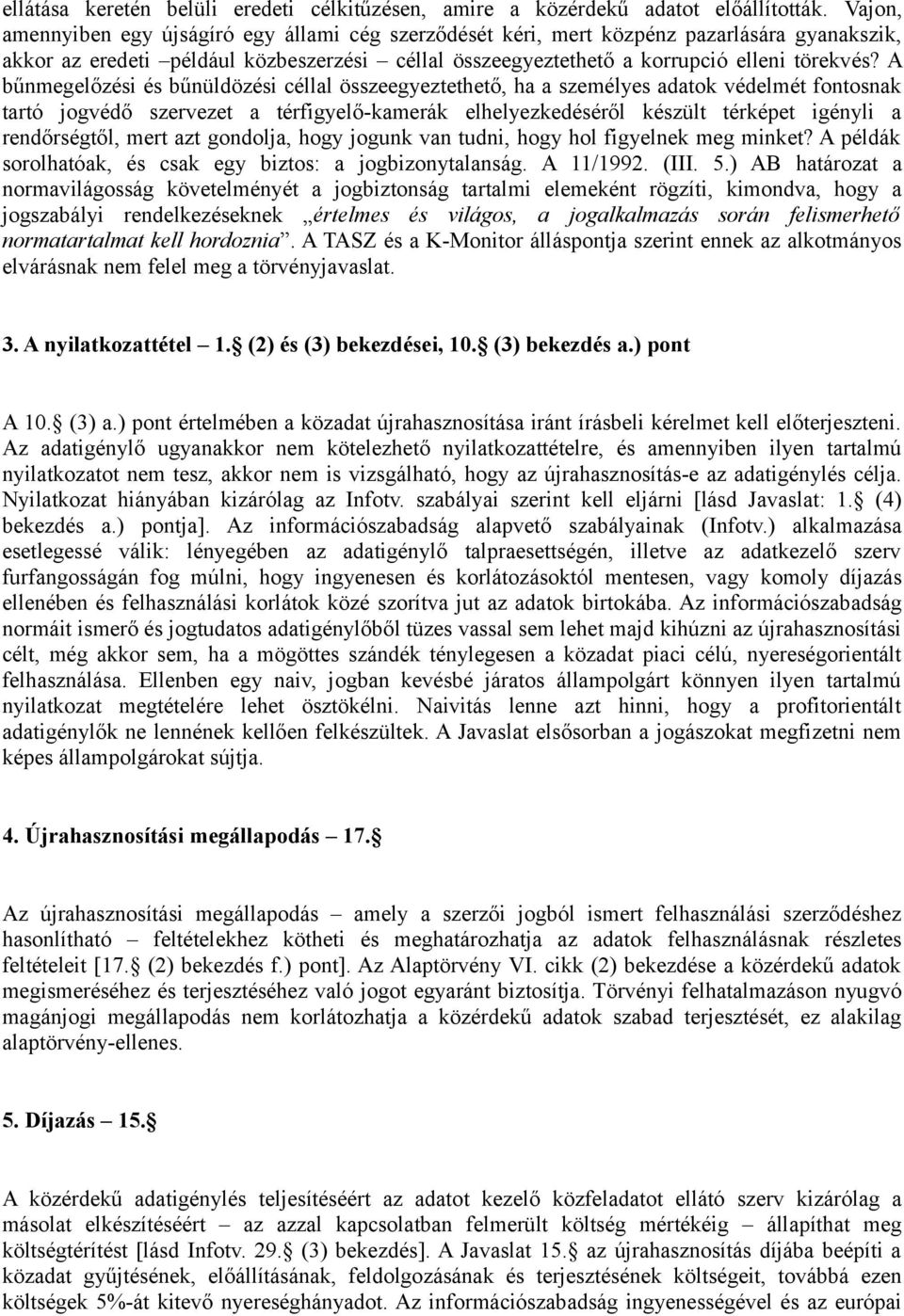 A bűnmegelőzési és bűnüldözési céllal összeegyeztethető, ha a személyes adatok védelmét fontosnak tartó jogvédő szervezet a térfigyelő-kamerák elhelyezkedéséről készült térképet igényli a