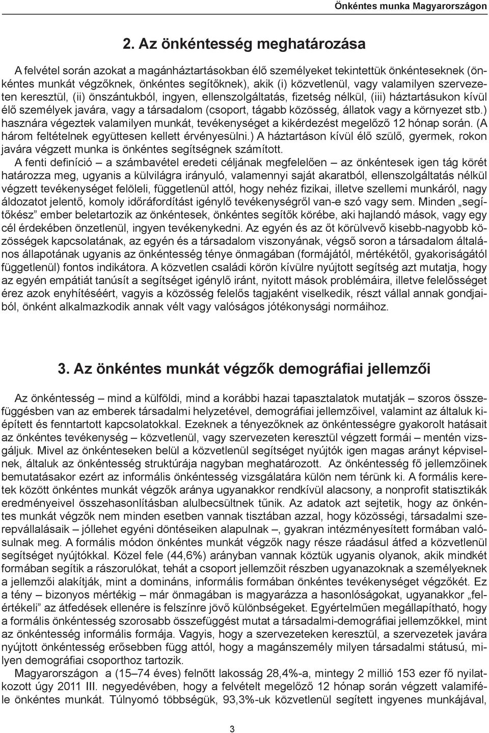 vagy a környezet stb.) hasznára végeztek valamilyen munkát, tevékenységet a kikérdezést megelőző 12 hónap során. (A három feltételnek együttesen kellett érvényesülni.