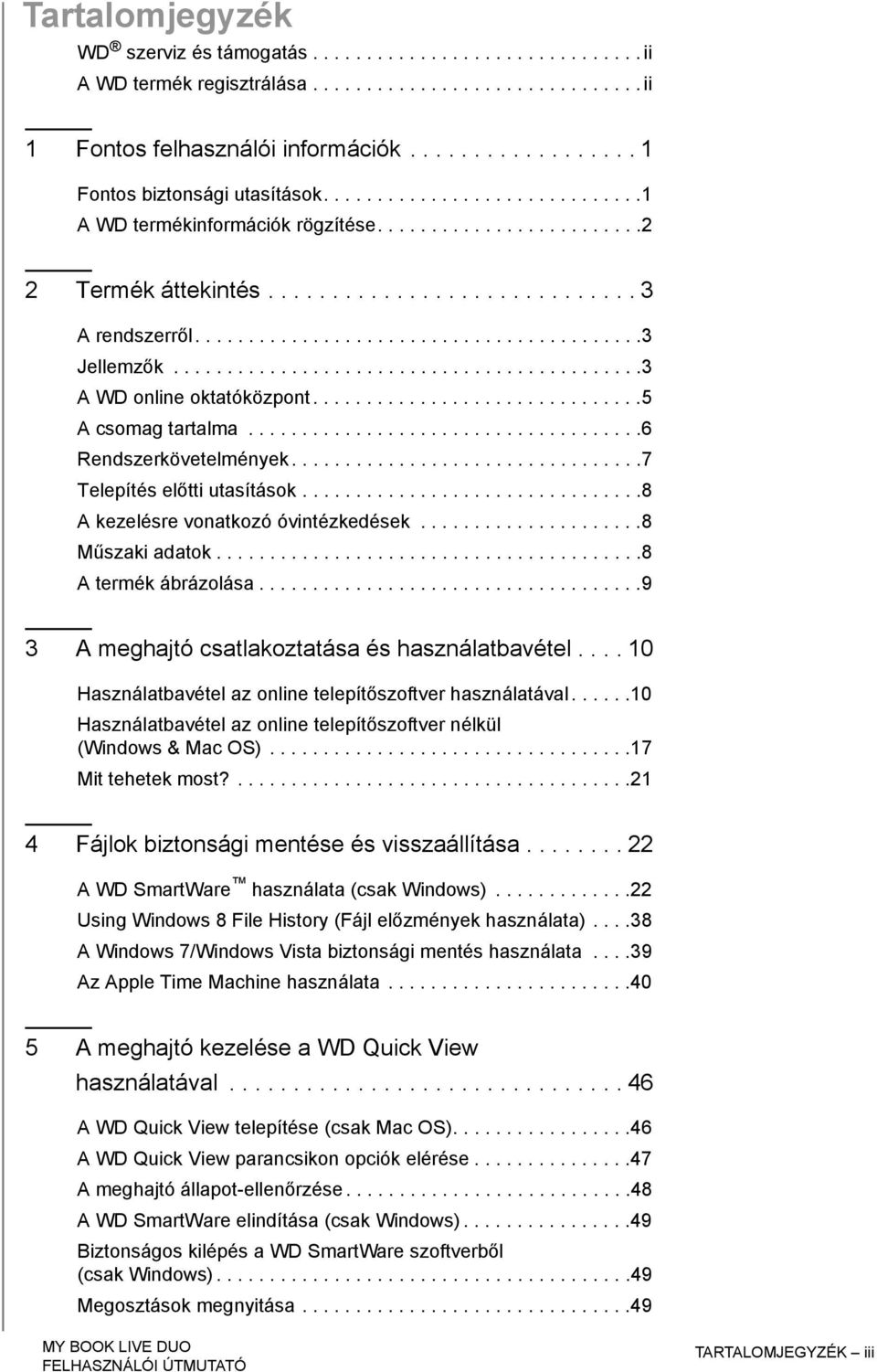 ...........................................3 A WD online oktatóközpont...............................5 A csomag tartalma.....................................6 Rendszerkövetelmények.