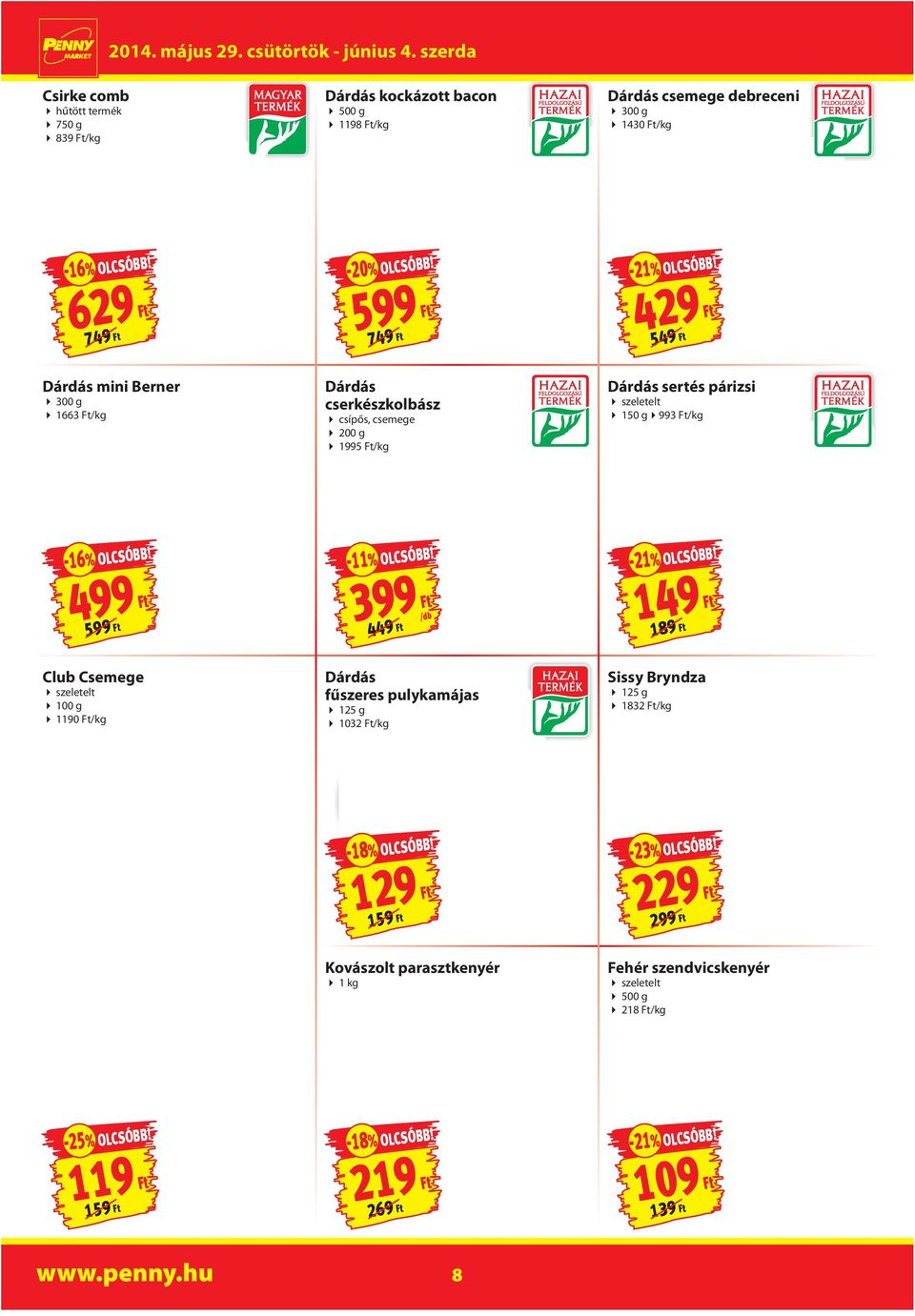 /kg -16% 499 599-11% 449-21% 149 189 Club Csemege szeletelt 100 g 1190 /kg Dárdás fűszeres pulykamájas 125 g 1032 /kg Sissy Bryndza 125 g