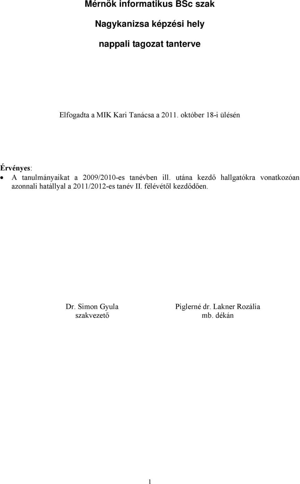 október 18-i ülésén Érvényes: A tanulmányaikat a 2009/2010-es tanévben ill.