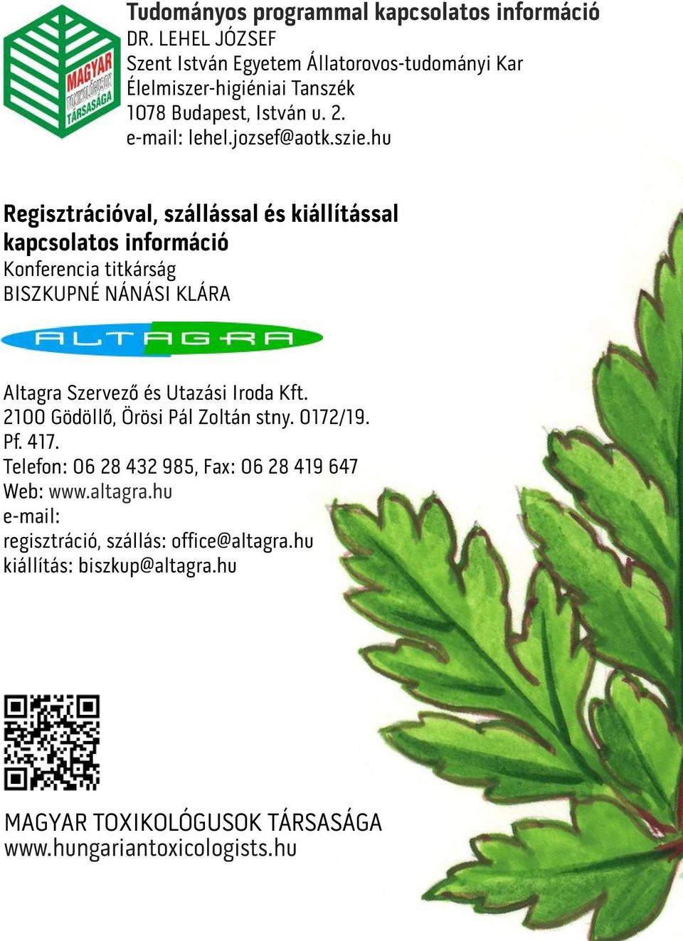 hu Regisztrációval, szállással és kiállítással kapcsolatos információ Konferencia titkárság BISZKUPNÉ NÁNÁSI KLÁRA Altagra Szervezo és Utazási Iroda