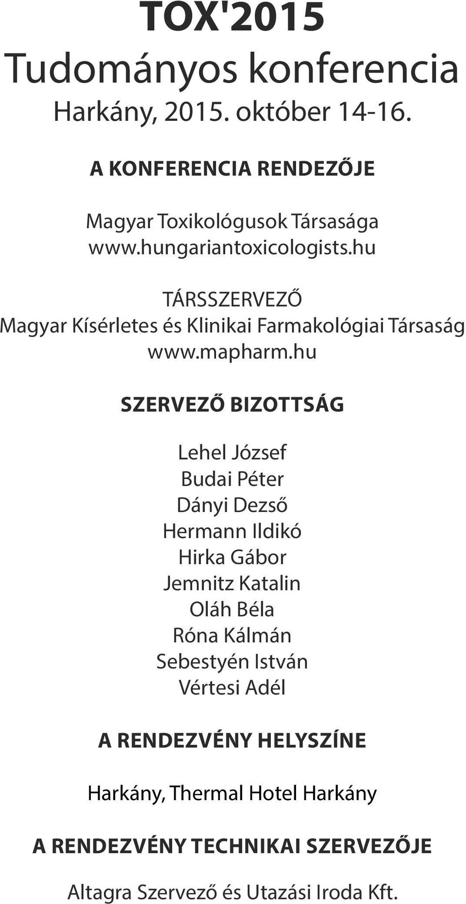 hu SZERVEZŐ BIZOTTSÁG Lehel József Budai Péter Dányi Dezső Hermann Ildikó Hirka Gábor Jemnitz Katalin Oláh Béla Róna Kálmán