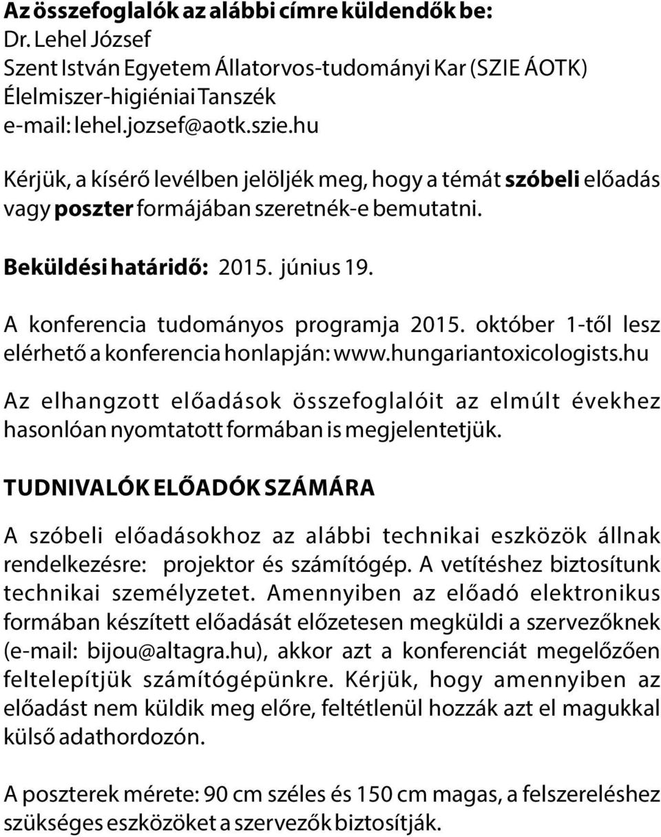 október 1-től lesz elérhető a konferencia honlapján: www.hungariantoxicologists.hu Az elhangzott előadások összefoglalóit az elmúlt évekhez hasonlóan nyomtatott formában is megjelentetjük.