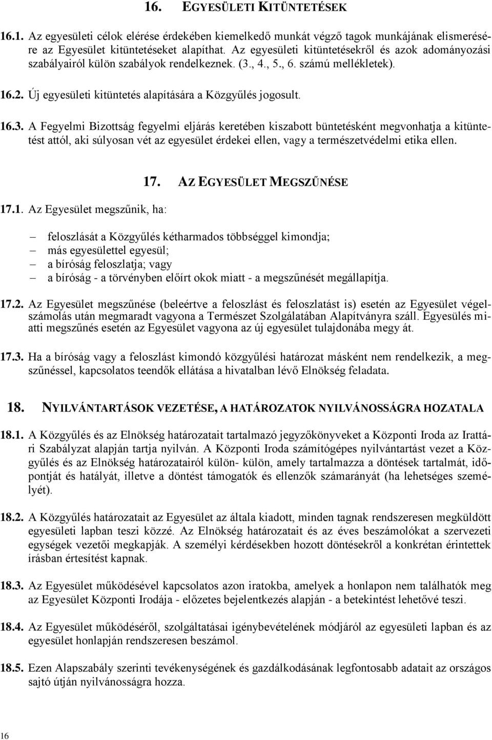 , 4., 5., 6. számú mellékletek). 16.2. Új egyesületi kitüntetés alapítására a Közgyűlés jogosult. 16.3.