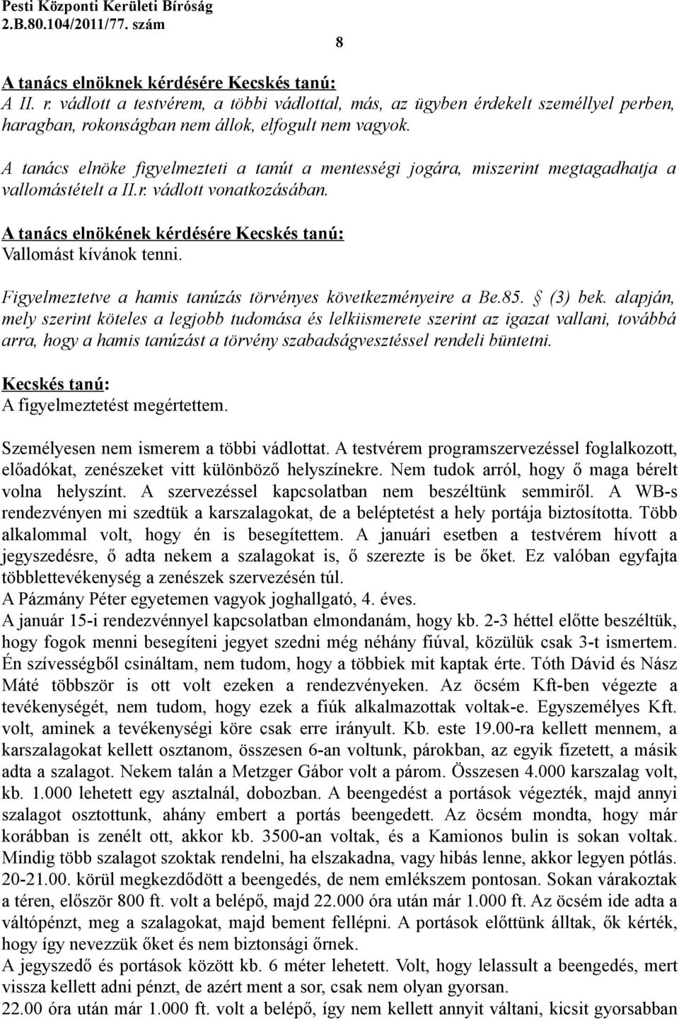 Figyelmeztetve a hamis tanúzás törvényes következményeire a Be.85. (3) bek.