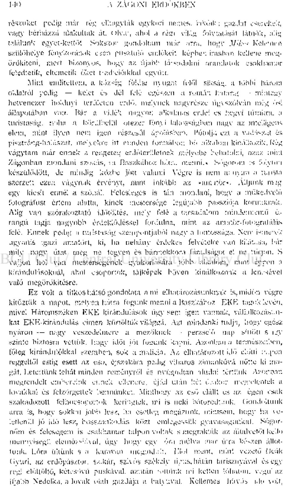 megörökíteni, mert bizonyos, hogy az újabb társadalmi áramlatok csakhamar feledtetik, eltemetik őket tradícióikkal együtt.