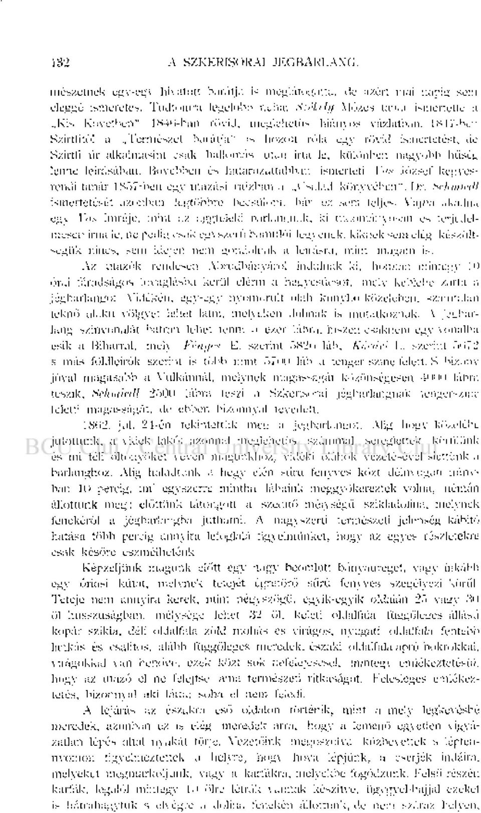 1847-ben Szirtfitől a Természet barátja" is hozott róla egy rövid ismertetést, de Szirtfi úr alkalmasint csak hallomás után írta le, különben nagyobb hűség lenne leírásában.