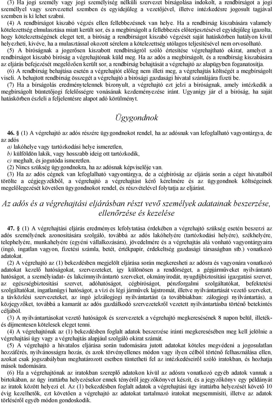 Ha a rendbírság kiszabására valamely kötelezettség elmulasztása miatt került sor, és a megbírságolt a fellebbezés előterjesztésével egyidejűleg igazolta, hogy kötelezettségének eleget tett, a bíróság