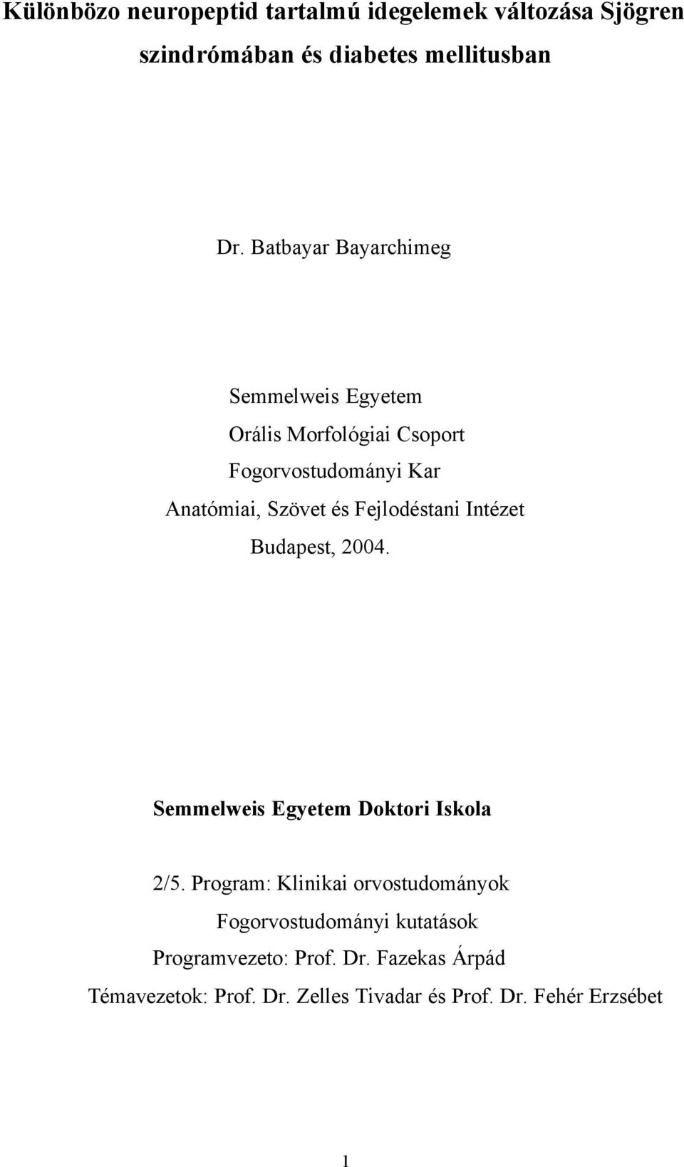 Fejlodéstani Intézet Budapest, 2004. Semmelweis Egyetem Doktori Iskola 2/5.