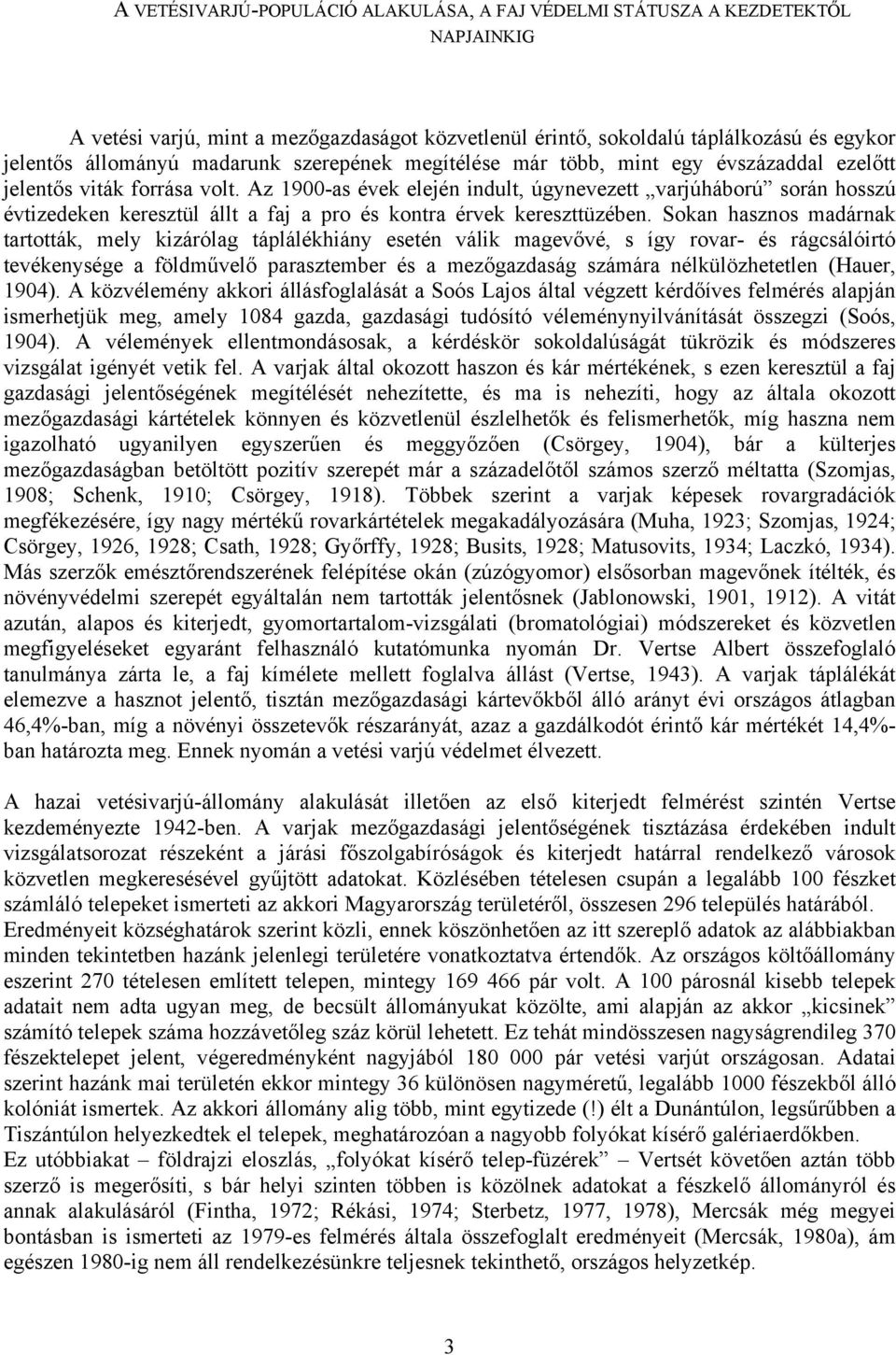 Az 1900-as évek elején indult, úgynevezett varjúháború során hosszú évtizedeken keresztül állt a faj a pro és kontra érvek kereszttüzében.