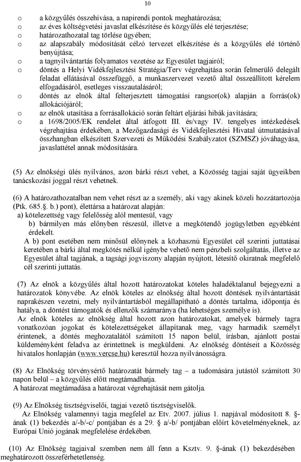 végrehajtása során felmerülő delegált feladat ellátásával összefüggő, a munkaszervezet vezető által összeállított kérelem elfogadásáról, esetleges visszautalásáról; döntés az elnök által