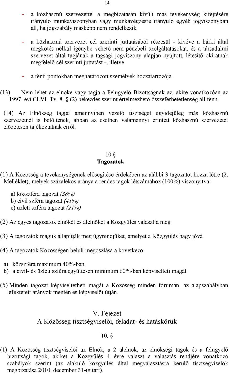 jogviszony alapján nyújtott, létesítő okiratnak megfelelő cél szerinti juttatást -, illetve - a fenti pontokban meghatározott személyek hozzátartozója.