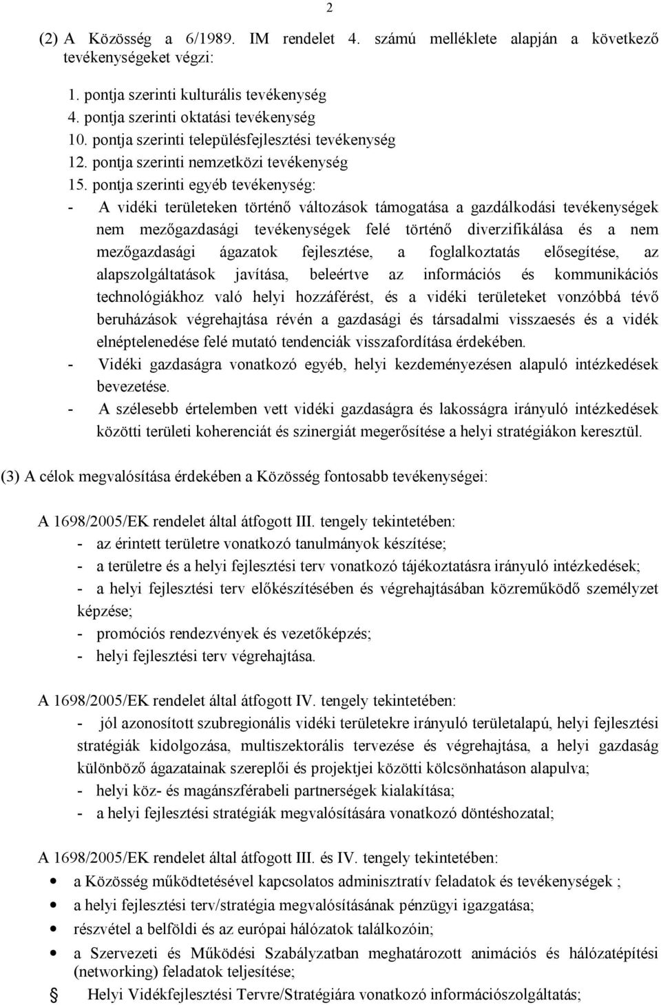 pontja szerinti egyéb tevékenység: - A vidéki területeken történő változások támogatása a gazdálkodási tevékenységek nem mezőgazdasági tevékenységek felé történő diverzifikálása és a nem