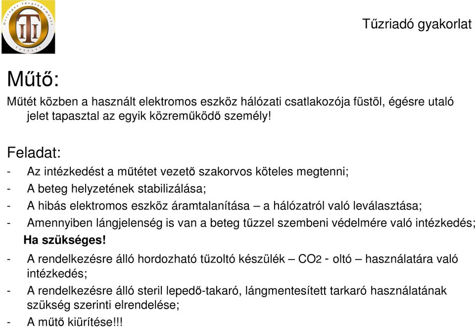 hálózatról való leválasztása; - Amennyiben lángjelenség is van a beteg tűzzel szembeni védelmére való intézkedés; Ha szükséges!