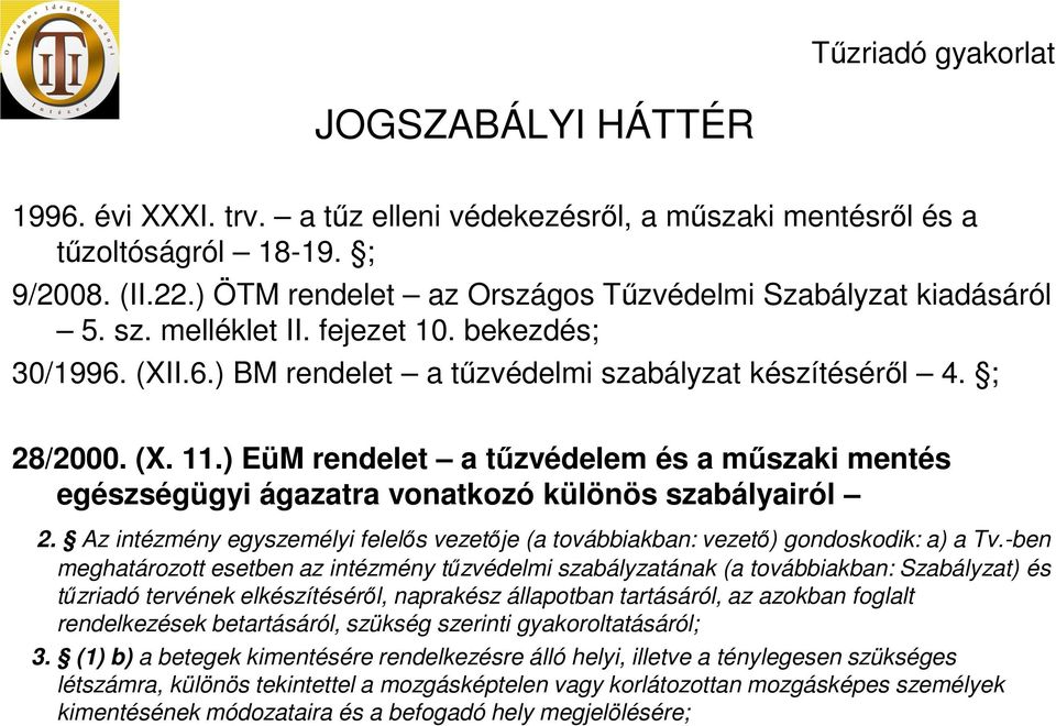 ) EüM rendelet a tűzvédelem és a műszaki mentés egészségügyi ágazatra vonatkozó különös szabályairól 2. Az intézmény egyszemélyi felelős vezetője (a továbbiakban: vezető) gondoskodik: a) a Tv.