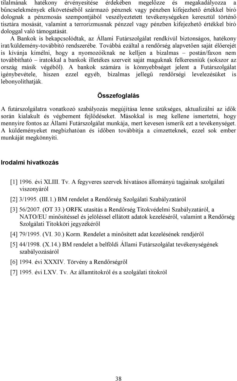 A Bankok is bekapcsolódtak, az Állami Futárszolgálat rendkívül biztonságos, hatékony irat/küldemény-továbbító rendszerébe.