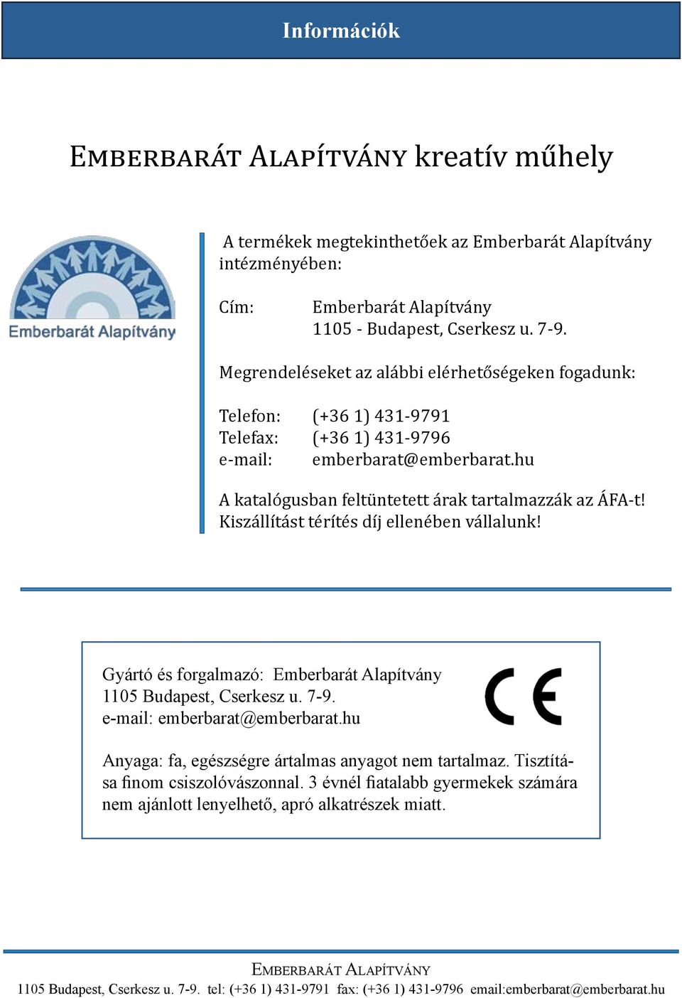 hu A katalógusban feltüntetett árak tartalmazzák az ÁFA-t! Kiszállítást térítés díj ellenében vállalunk! Gyártó és forgalmazó: 1105 Budapest, Cserkesz u.