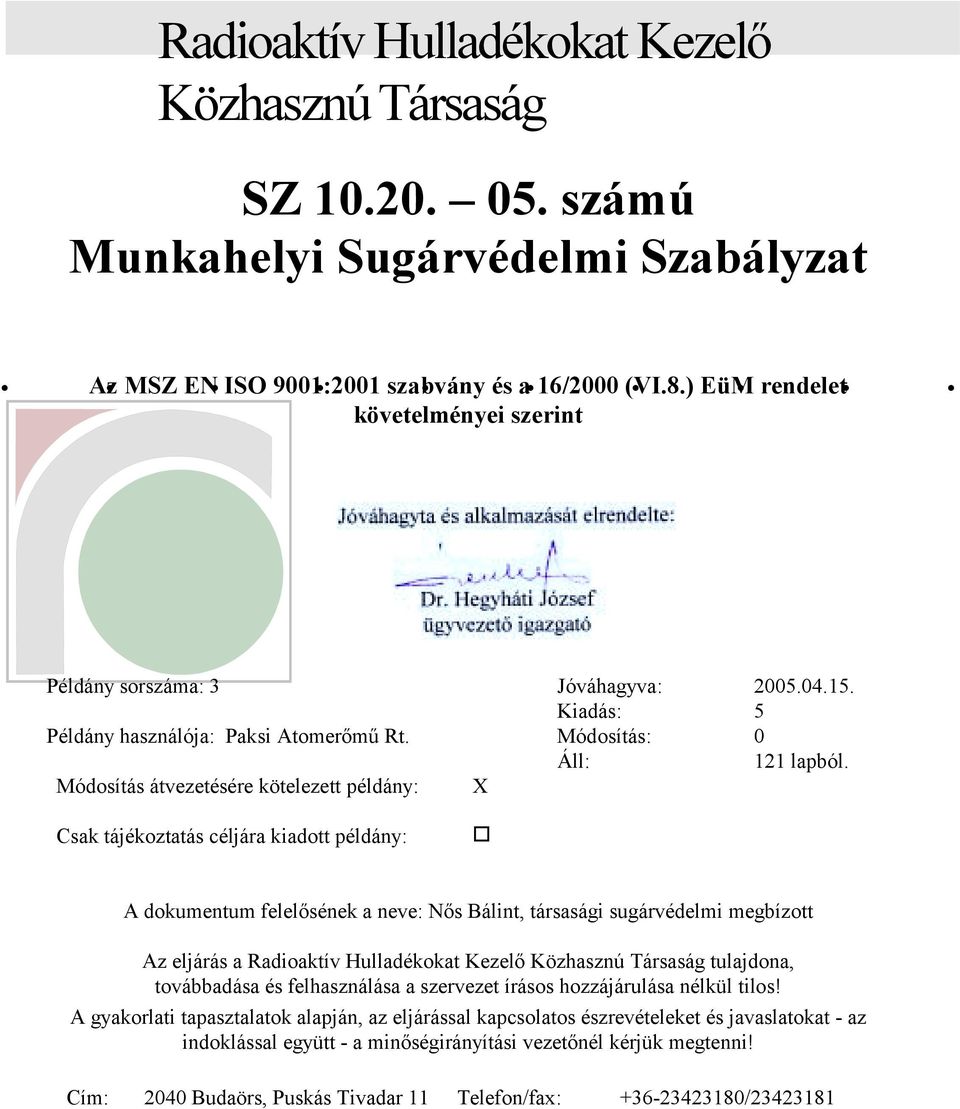 Módosítás átvezetésére kötelezett példány: X Csak tájékoztatás céljára kiadott példány: A dokumentum felelősének a neve: Nős Bálint, társasági sugárvédelmi megbízott Az eljárás a Radioaktív