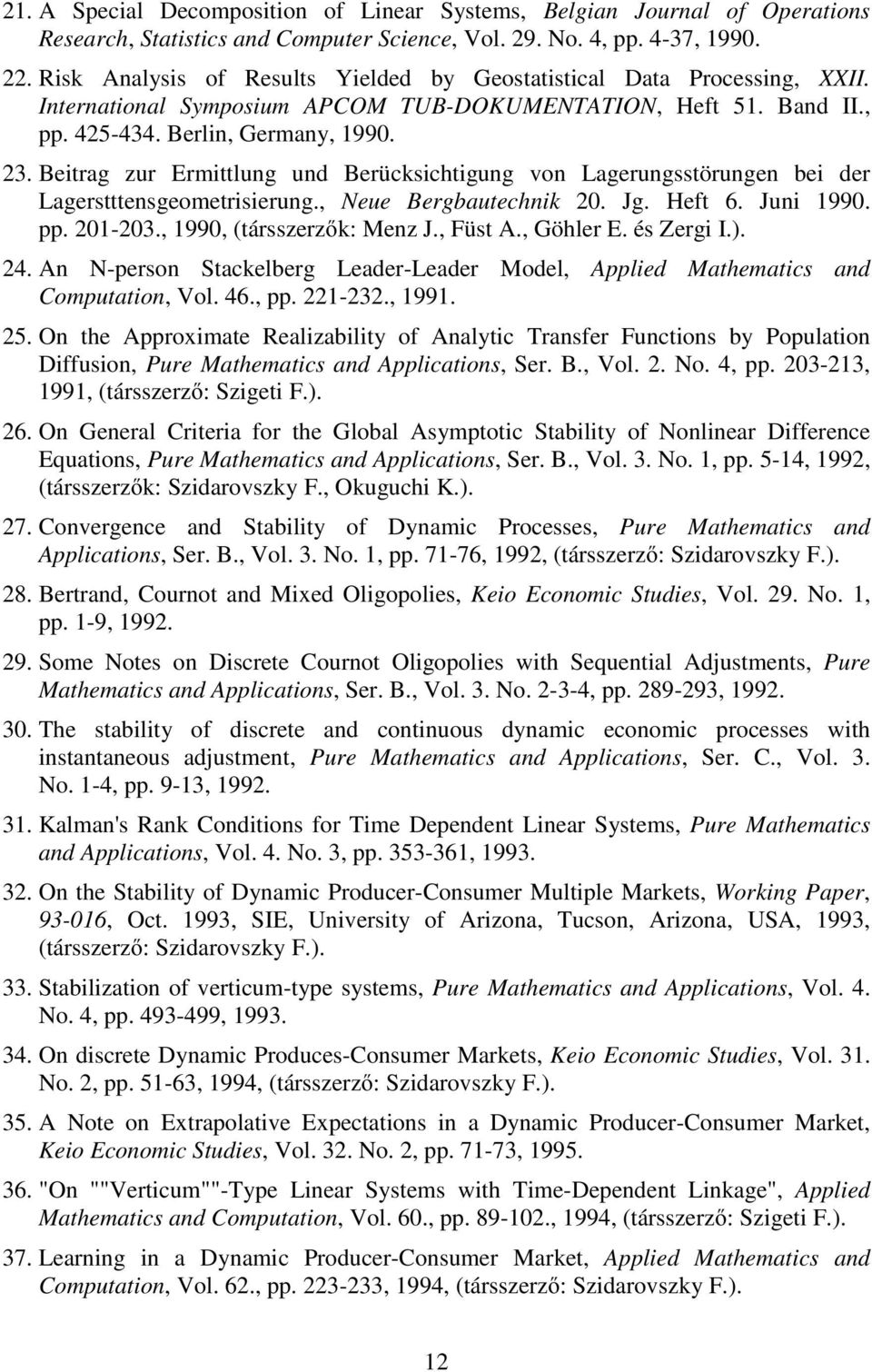 Beitrag zur Ermittlung und Berücksichtigung von Lagerungsstörungen bei der Lagerstttensgeometrisierung., Neue Bergbautechnik 20. Jg. Heft 6. Juni 1990. pp. 201-203., 1990, (társszerzők: Menz J.