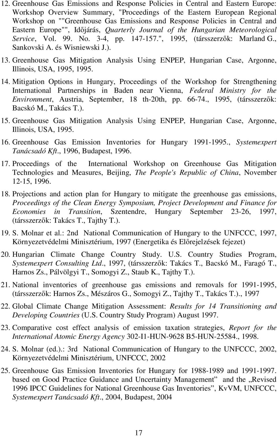 és Wisniewski J.). 13. Greenhouse Gas Mitigation Analysis Using ENPEP, Hungarian Case, Argonne, Illinois, USA, 1995, 1995. 14.