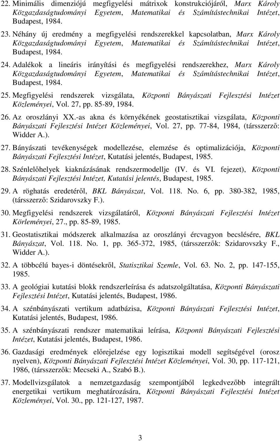 Adalékok a lineáris irányítási és megfigyelési rendszerekhez, Marx Károly Közgazdaságtudományi Egyetem, Matematikai és Számítástechnikai Intézet, Budapest, 1984. 25.