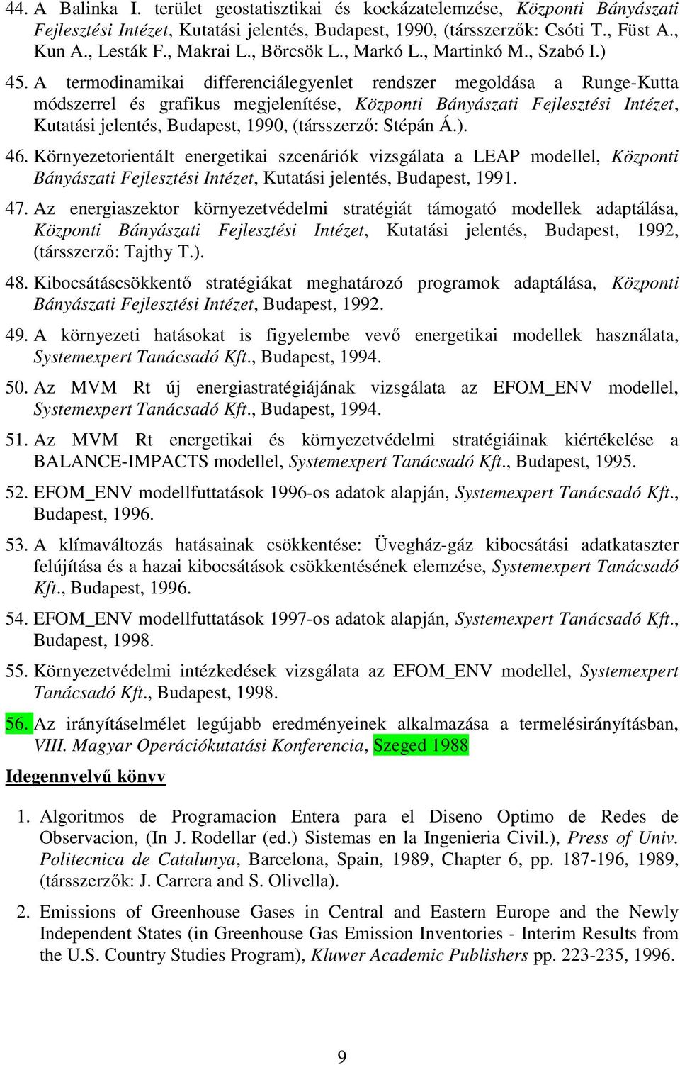 A termodinamikai differenciálegyenlet rendszer megoldása a Runge-Kutta módszerrel és grafikus megjelenítése, Központi Bányászati Fejlesztési Intézet, Kutatási jelentés, Budapest, 1990, (társszerző: