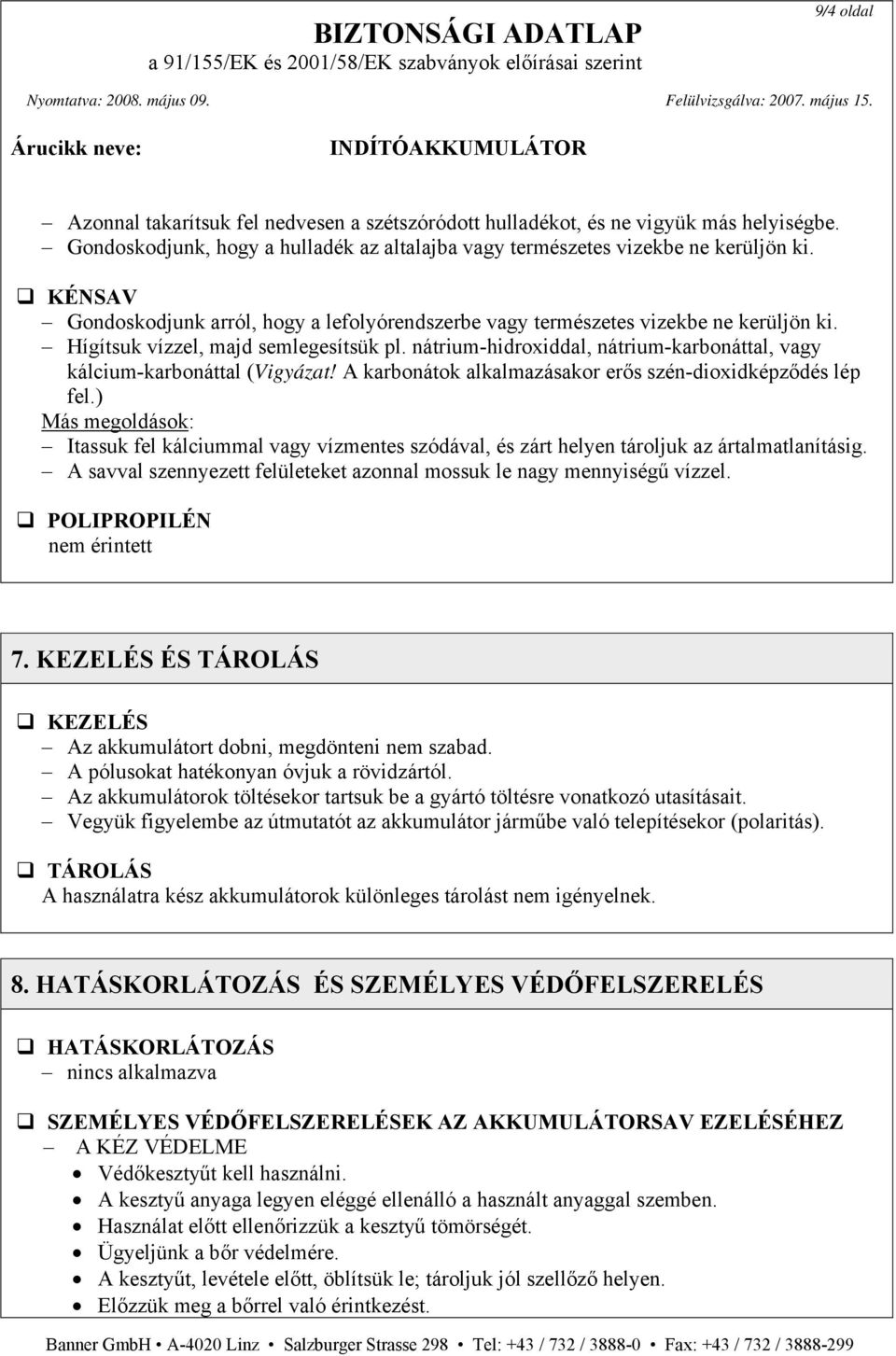 nátrium-hidroxiddal, nátrium-karbonáttal, vagy kálcium-karbonáttal (Vigyázat! A karbonátok alkalmazásakor erős szén-dioxidképződés lép fel.