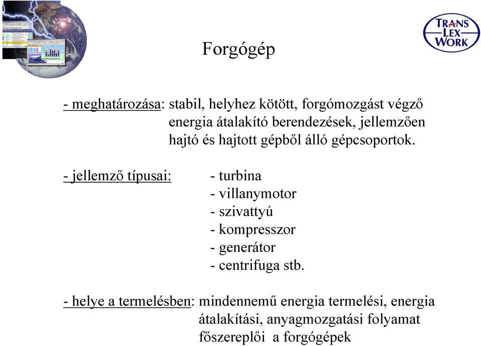 - jellemző típusai: - turbina - villanymotor - szivattyú - kompresszor - generátor -