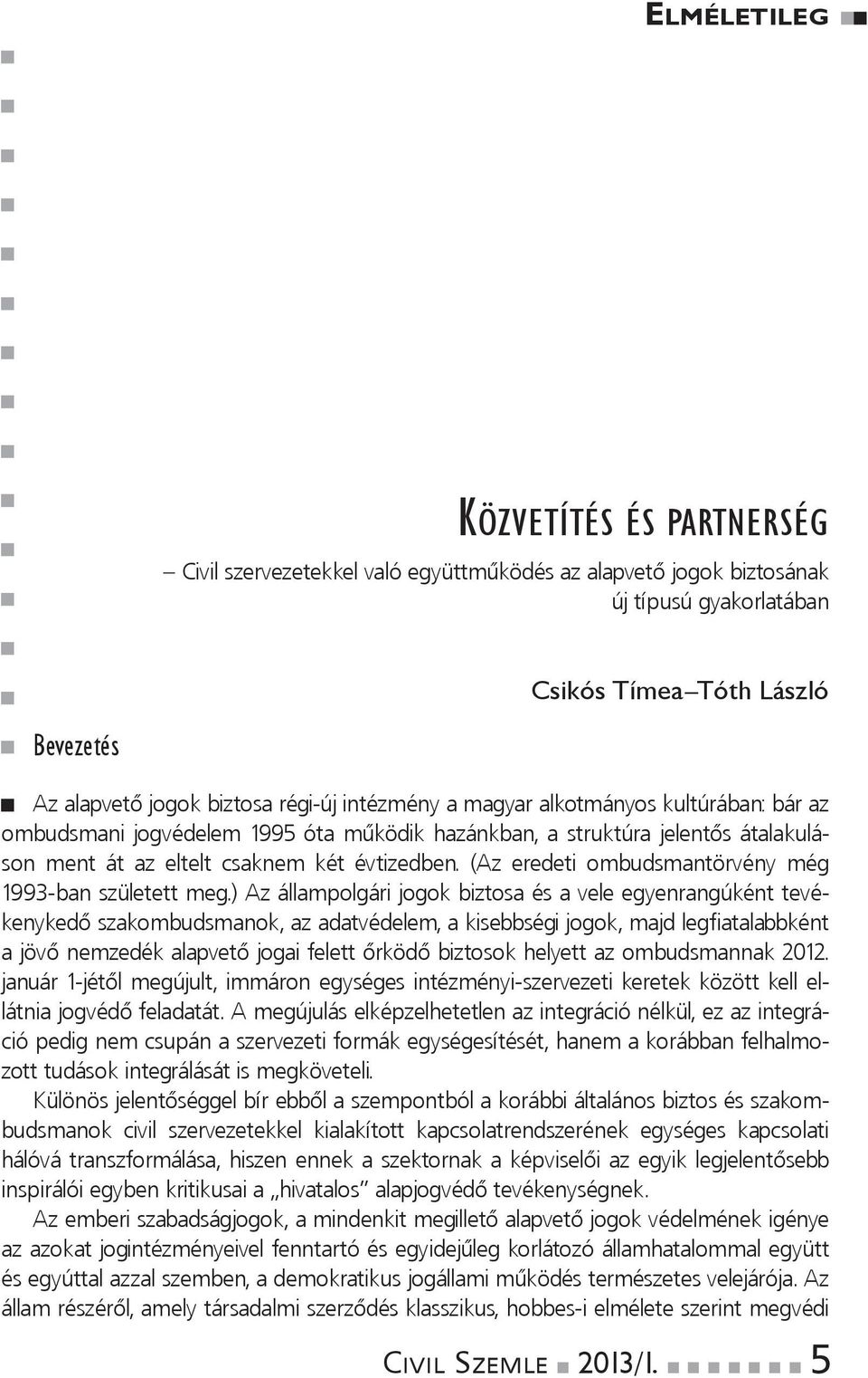 (Az eredeti ombudsmantörvény még 1993-banszületettmeg.