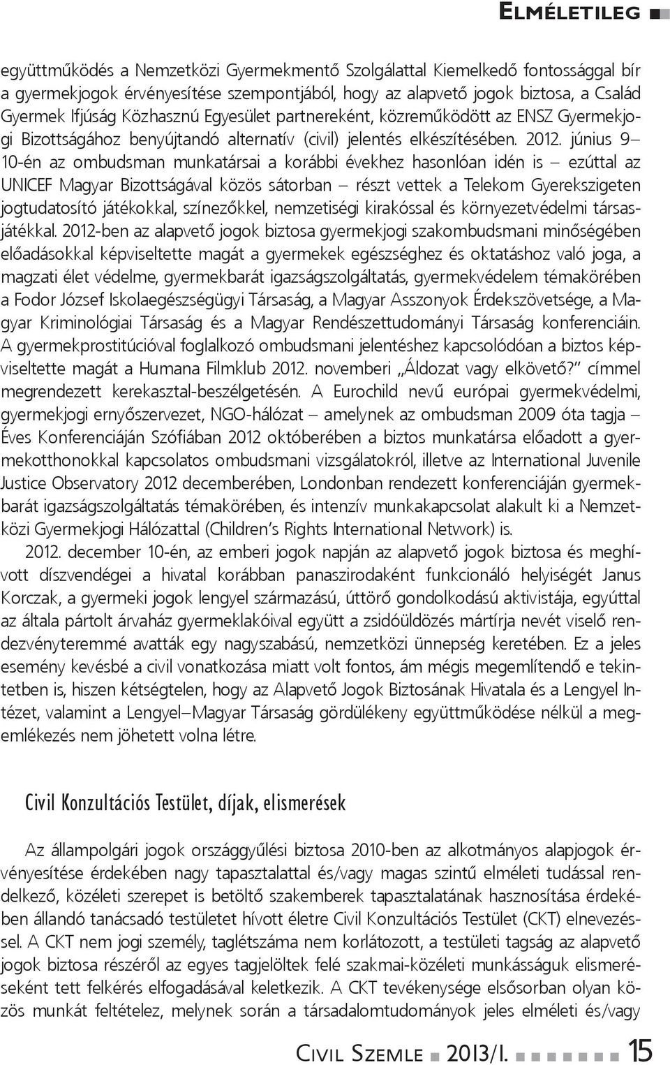 június 9 10-én az ombudsman munkatársai a korábbi évekhez hasonlóan idén is ezúttal az UNICEF Magyar Bizottságával közös sátorban részt vettek a Telekom Gyerekszigeten