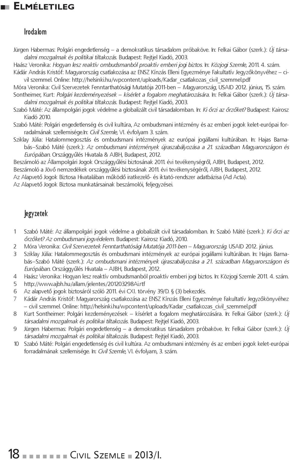 KádárAndrásKristóf:MagyarországcsatlakozásaazENSZKínzásElleniEgyezményeFakultatívJegyzőkönyvéhez civilszemmel.online:http://helsinki.hu/wpcontent/uploads/kadar_csatlakozas_civil_szemmel.