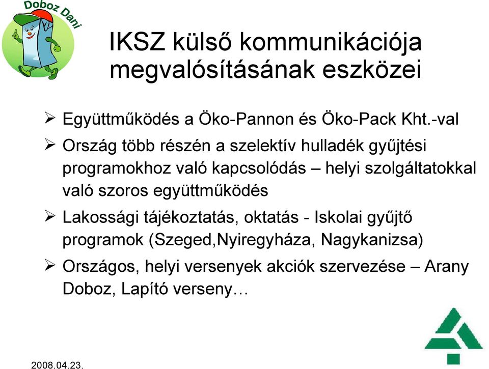 szolgáltatokkal való szoros együttműködés Lakossági tájékoztatás, oktatás - Iskolai gyűjtő