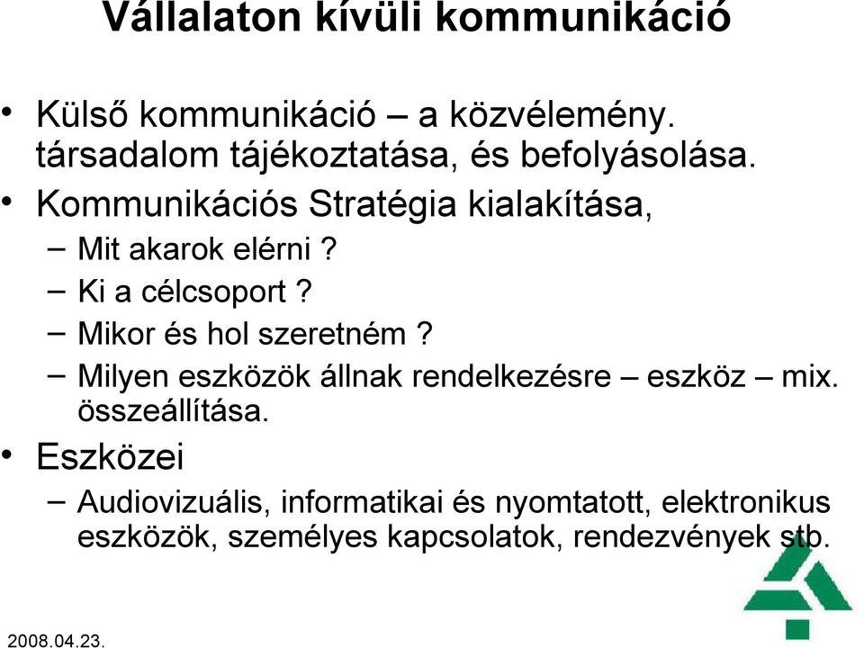 Kommunikációs Stratégia kialakítása, Mit akarok elérni? Ki a célcsoport? Mikor és hol szeretném?