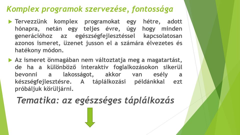 Az ismeret önmagában nem változtatja meg a magatartást, de ha a különböző interaktív foglalkozásokon sikerül bevonni a