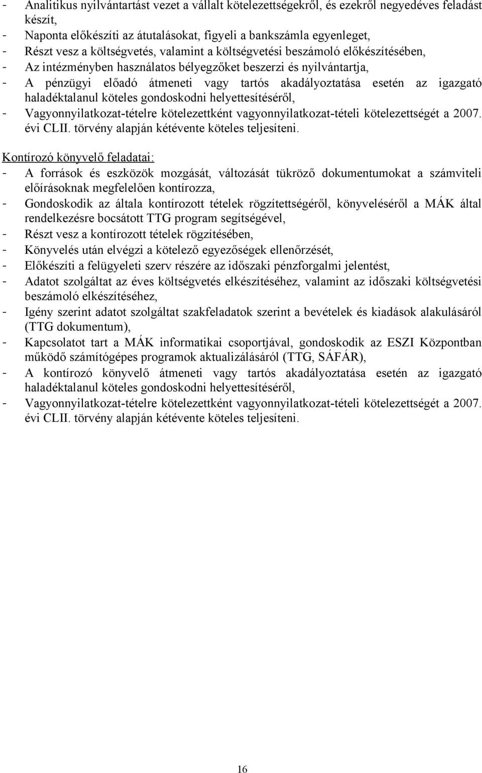 az igazgató haladéktalanul köteles gondoskodni helyettesítéséről, - Vagyonnyilatkozat-tételre kötelezettként vagyonnyilatkozat-tételi kötelezettségét a 2007. évi CLII.