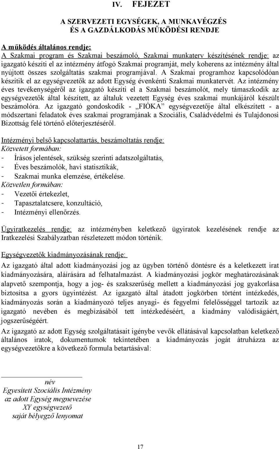 A Szakmai programhoz kapcsolódóan készítik el az egységvezetők az adott Egység évenkénti Szakmai munkatervét.