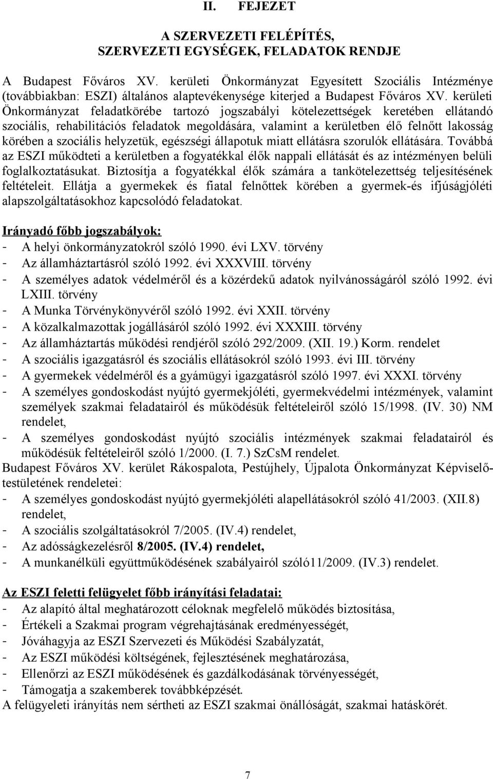 kerületi Önkormányzat feladatkörébe tartozó jogszabályi kötelezettségek keretében ellátandó szociális, rehabilitációs feladatok megoldására, valamint a kerületben élő felnőtt lakosság körében a